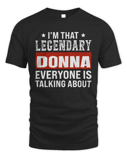 I'm That Legendary Name Everyone Is Talking About Funny Graphic T-Shirt DONNA M1-73 / Unisex Standard T-Shirt / black