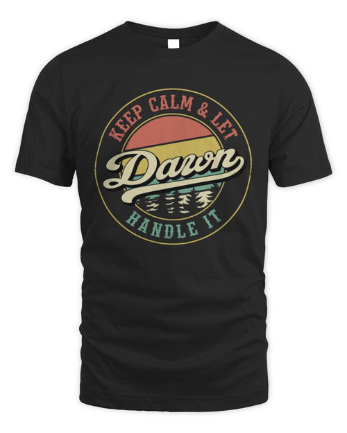 Keep Calm Let Your Name Handle It Retro T-Shirt DAWN M1-54 / Unisex Standard T-Shirt / black