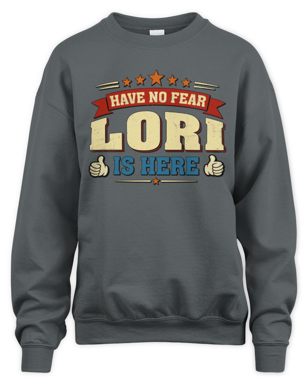 Have No Fear Your Name Is Here Cool Graphic T-Shirt LORI M1-71 / Unisex Sweatshirt / charcoal