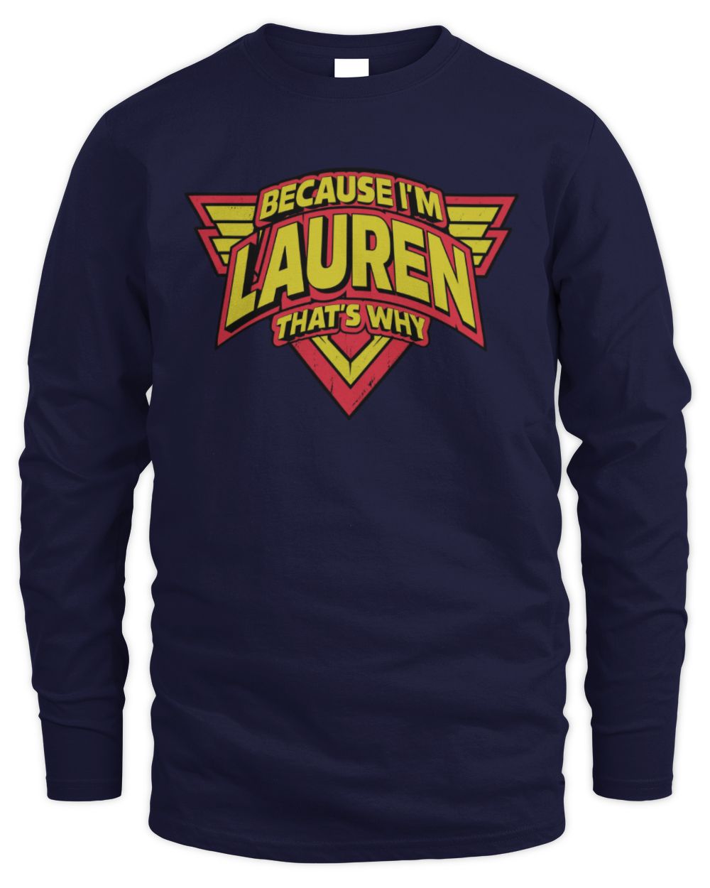 Because I'm Name That's Why Red and Yellow Logo Graphic T-Shirt LAUREN M1-75 / Men's Long Sleeved T-Shirt / navy