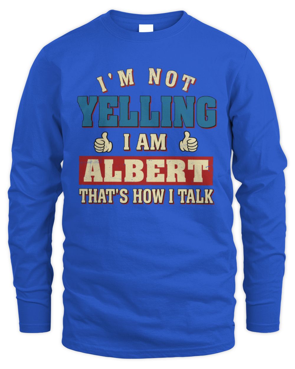 I'm Not Yelling I'm Name That's How I Talk Shirt ALBERT M1-67 / Men's Long Sleeved T-Shirt / royal