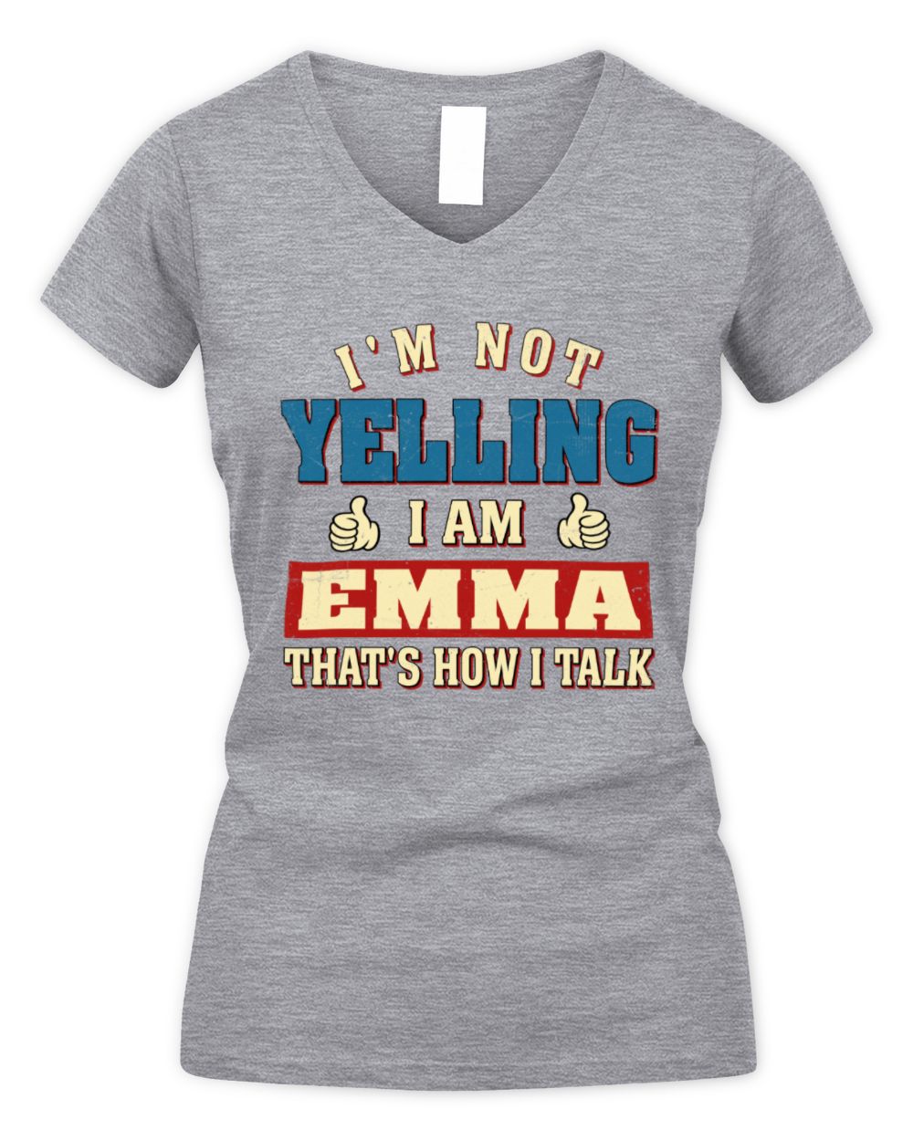 I'm Not Yelling I'm Name That's How I Talk Shirt EMMA M1-67 / Women's V-Neck T-Shirt / sport grey