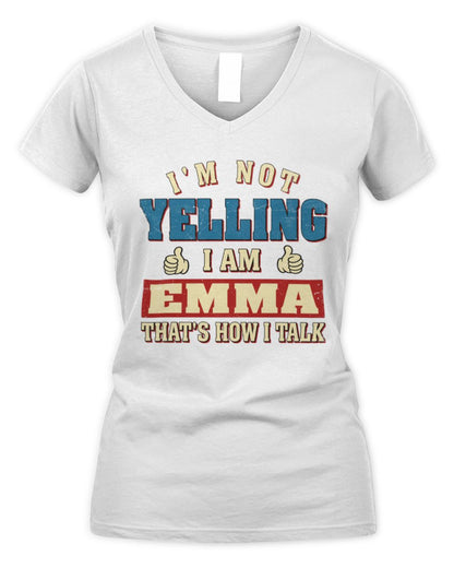 I'm Not Yelling I'm Name That's How I Talk Shirt EMMA M1-67 / Women's V-Neck T-Shirt / white
