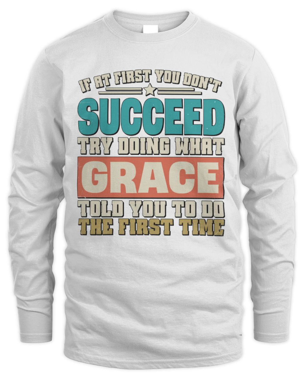 If at First You Don't Succeed Funny Vintage Shirt GRACE M1-53 / Men's Long Sleeved T-Shirt / white
