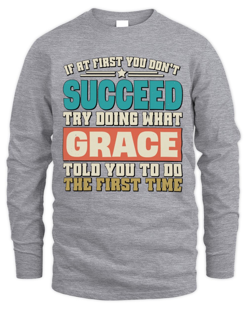 If at First You Don't Succeed Funny Vintage Shirt GRACE M1-53 / Men's Long Sleeved T-Shirt / sport grey