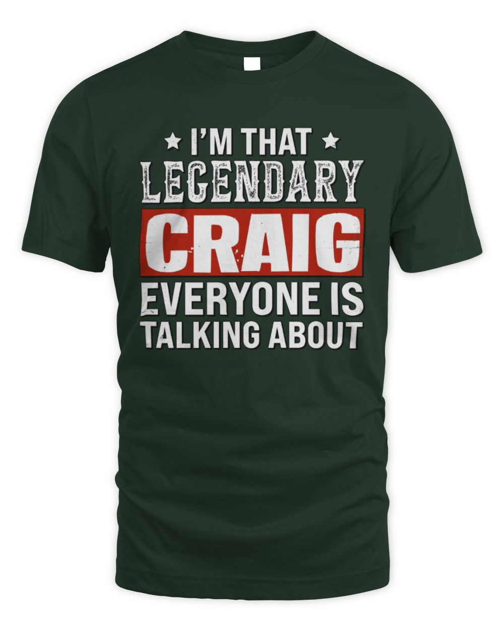 I'm That Legendary Name Everyone Is Talking About Funny Graphic T-Shirt CRAIG M1-73 / Unisex Standard T-Shirt / forest green