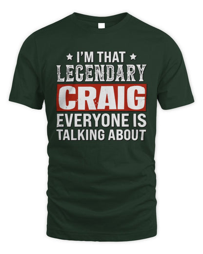 I'm That Legendary Name Everyone Is Talking About Funny Graphic T-Shirt CRAIG M1-73 / Unisex Standard T-Shirt / forest green