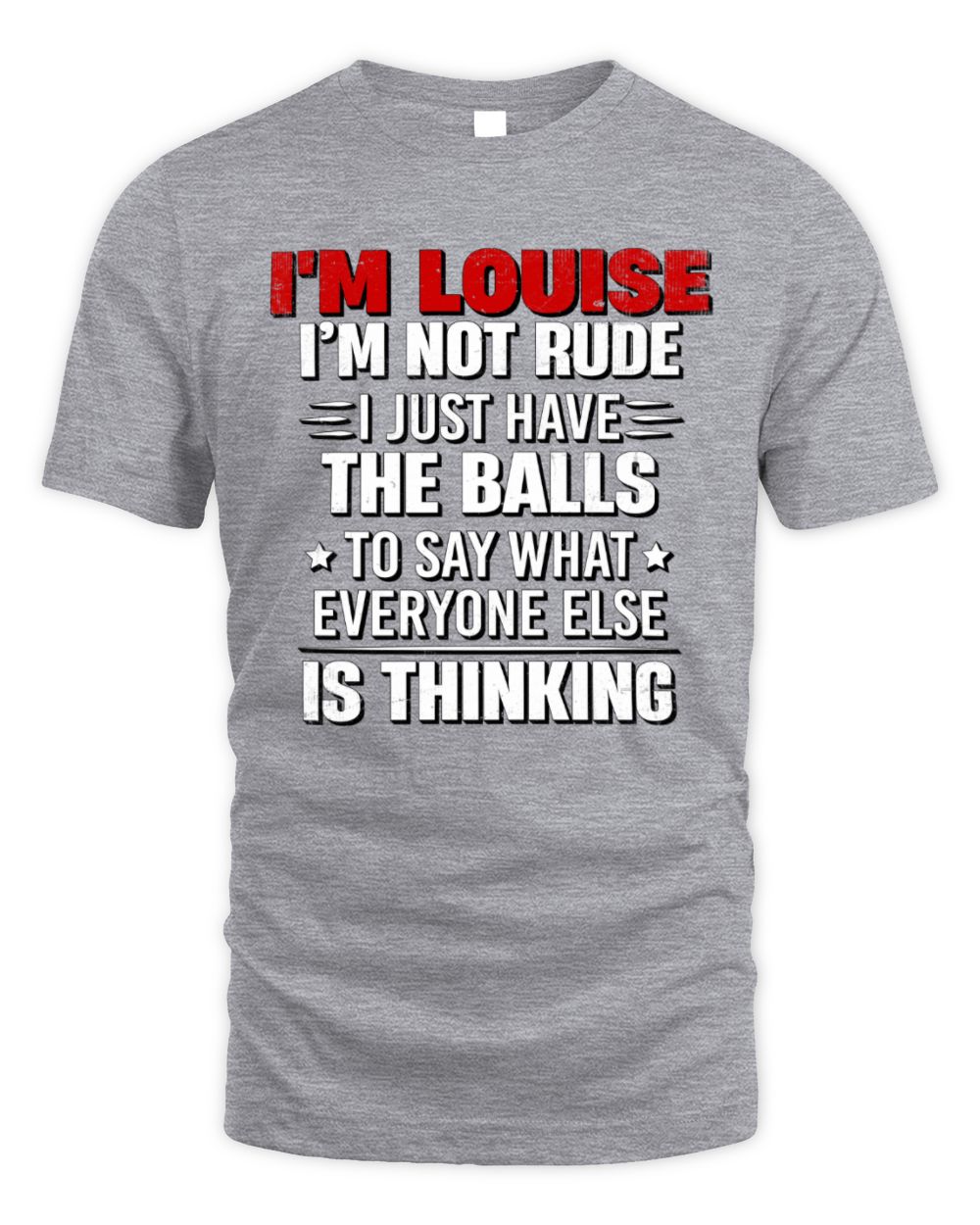 I'm Name I'm Not Rude I Just Have The Balls Funny T-Shirt LOUISE M1-46 / Unisex Standard T-Shirt / sport grey