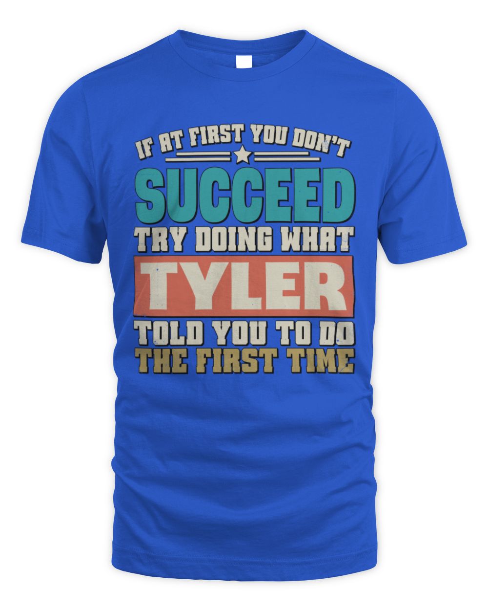 If at First You Don't Succeed Funny Vintage Shirt TYLER M1-53 / Unisex Standard T-Shirt / royal