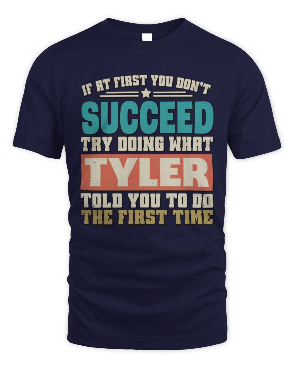 If at First You Don't Succeed Funny Vintage Shirt TYLER M1-53 / Unisex Standard T-Shirt / navy