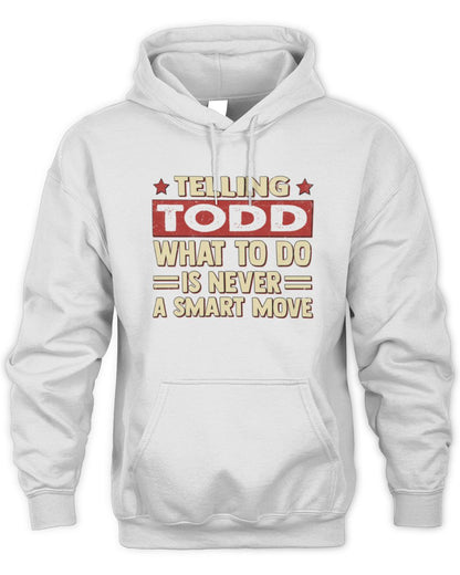Telling Your Name What to Do Is Never a Smart Move Shirt TODD M1-66 / Unisex Hoodie / white