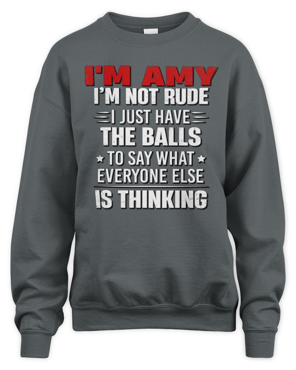 I'm Name I'm Not Rude I Just Have The Balls Funny T-Shirt AMY M1-46 / Unisex Sweatshirt / charcoal