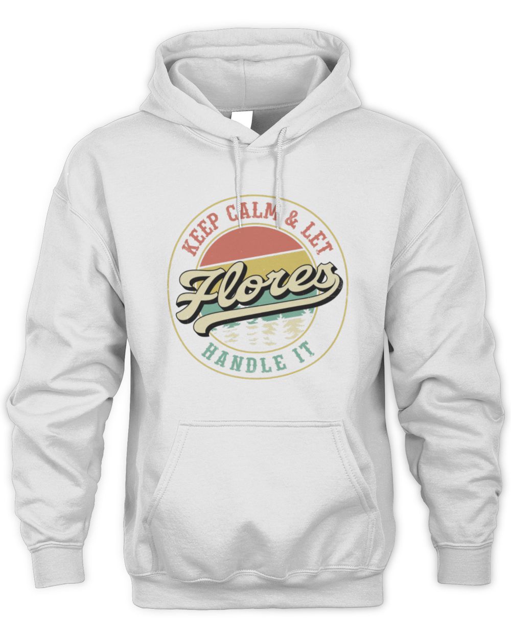 Keep Calm Let Your Name Handle It Retro T-Shirt FLORES M1-54 / Unisex Hoodie / white