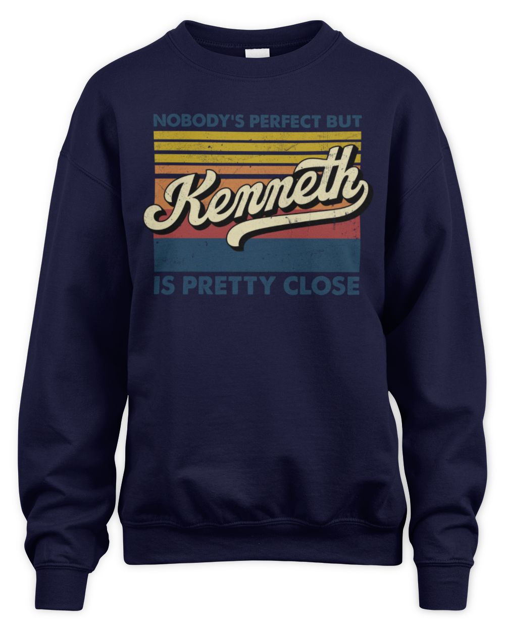 Nobody's Perfect But Your Name Is Pretty Close Retro Shirt KENNETH M1-65 / Unisex Sweatshirt / navy