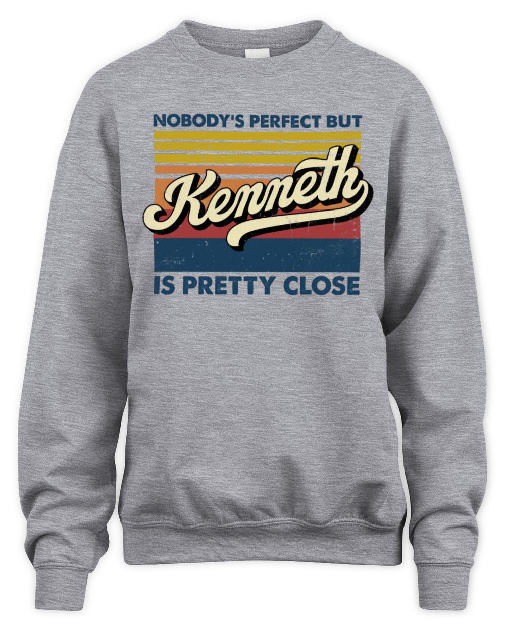 Nobody's Perfect But Your Name Is Pretty Close Retro Shirt KENNETH M1-65 / Unisex Sweatshirt / sport grey
