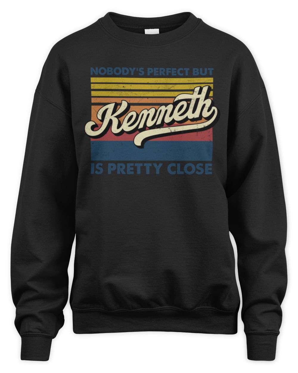 Nobody's Perfect But Your Name Is Pretty Close Retro Shirt KENNETH M1-65 / Unisex Sweatshirt / black