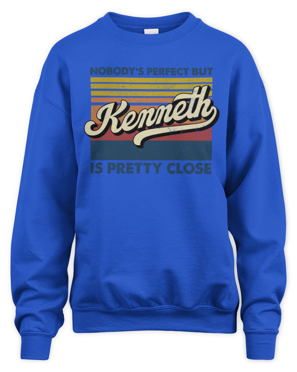 Nobody's Perfect But Your Name Is Pretty Close Retro Shirt KENNETH M1-65 / Unisex Sweatshirt / royal