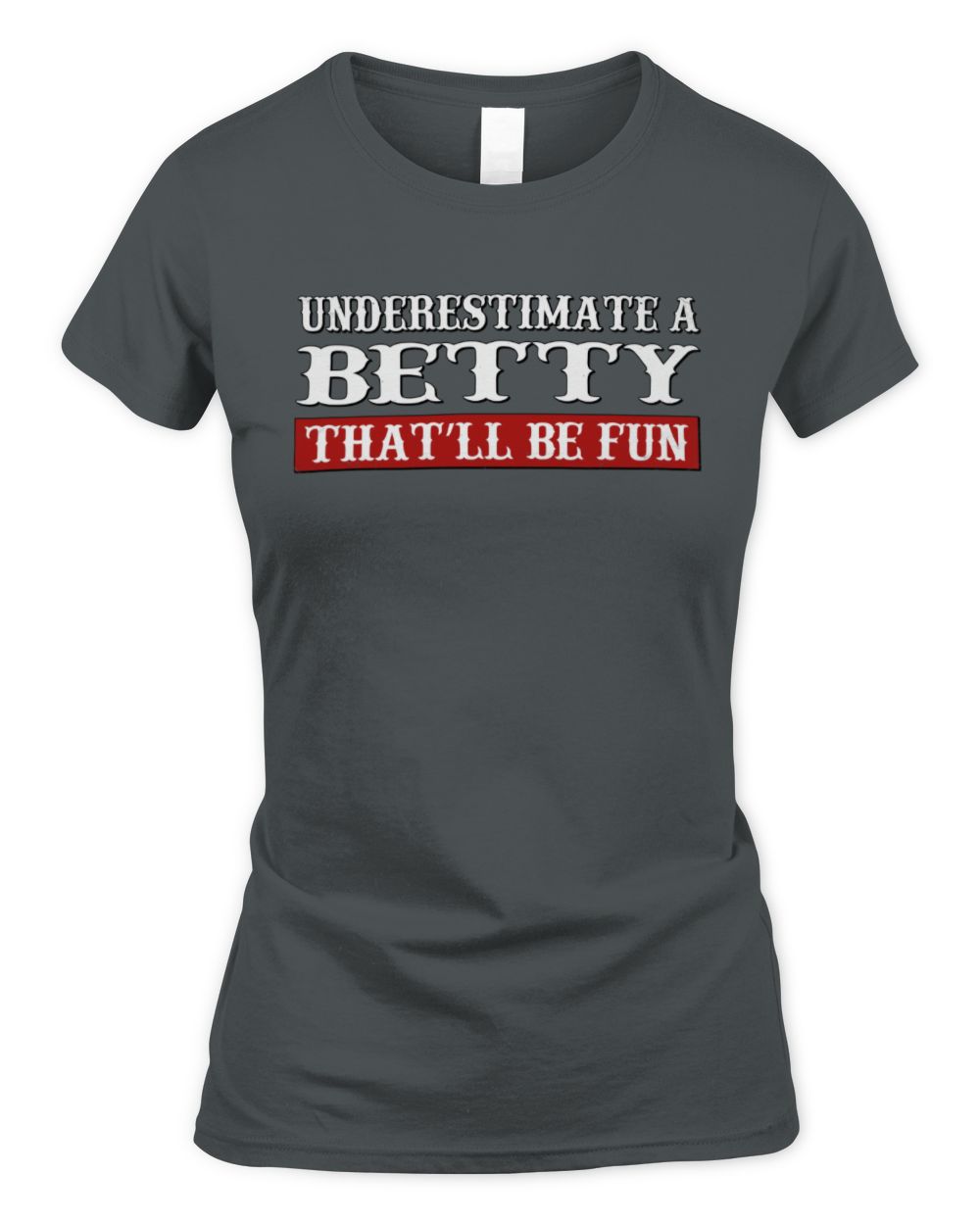 Underestimate Me That'll Be Fun Graphic T-Shirt BETTY M1-69 / Women's Standard T-Shirt / charcoal