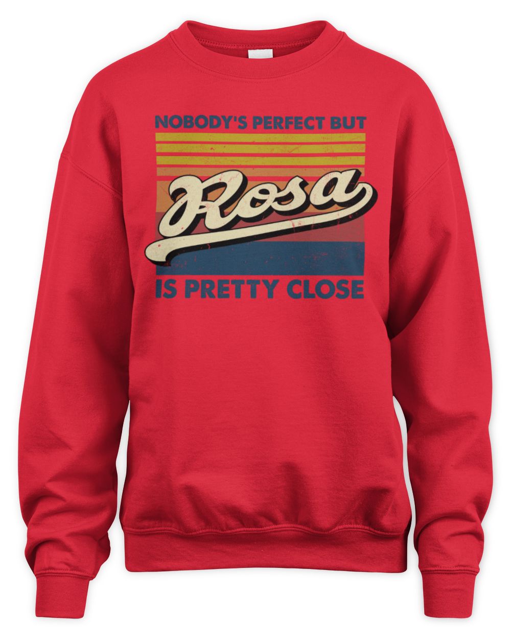 Nobody's Perfect But Your Name Is Pretty Close Retro Shirt ROSA M1-65 / Unisex Sweatshirt / red