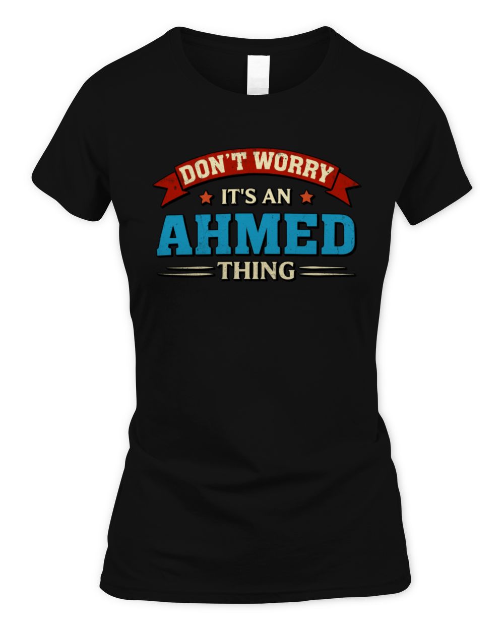 Don't Worry It's a Your Name Thing Funny Retro T-Shirt AHMED M1-57 / Women's Standard T-Shirt / black