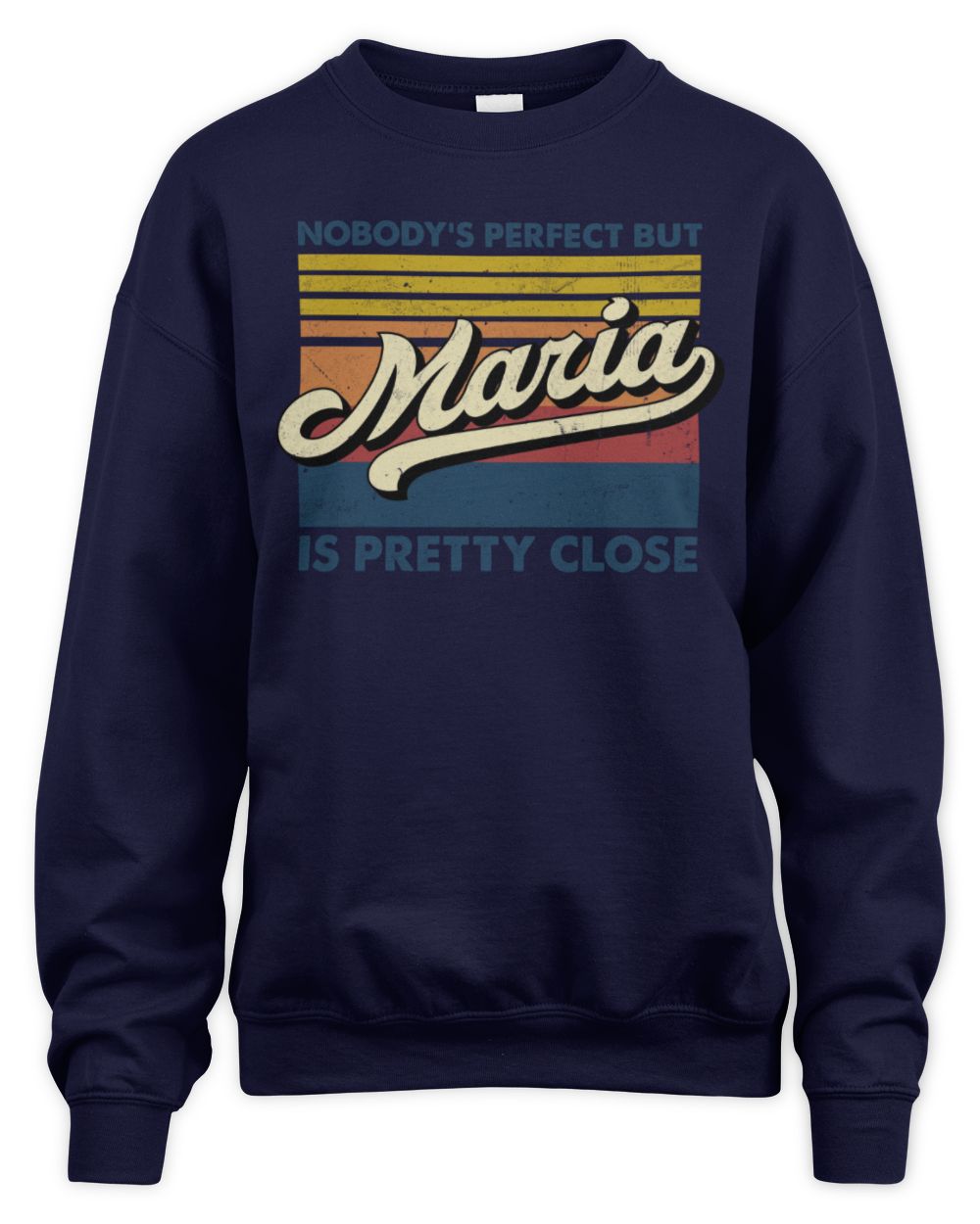 Nobody's Perfect But Your Name Is Pretty Close Retro Shirt MARIA M1-65 / Unisex Sweatshirt / navy