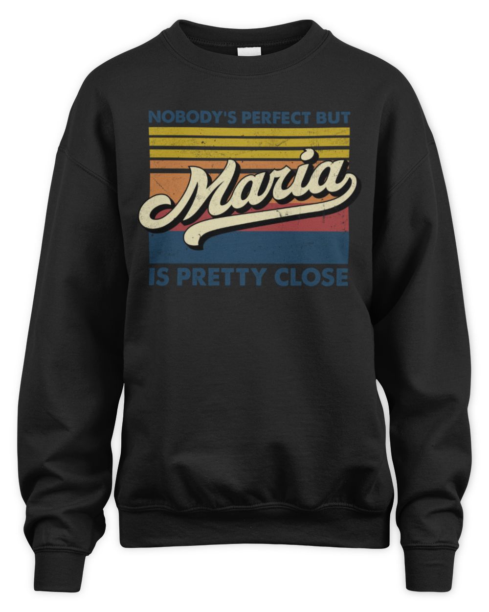 Nobody's Perfect But Your Name Is Pretty Close Retro Shirt MARIA M1-65 / Unisex Sweatshirt / black