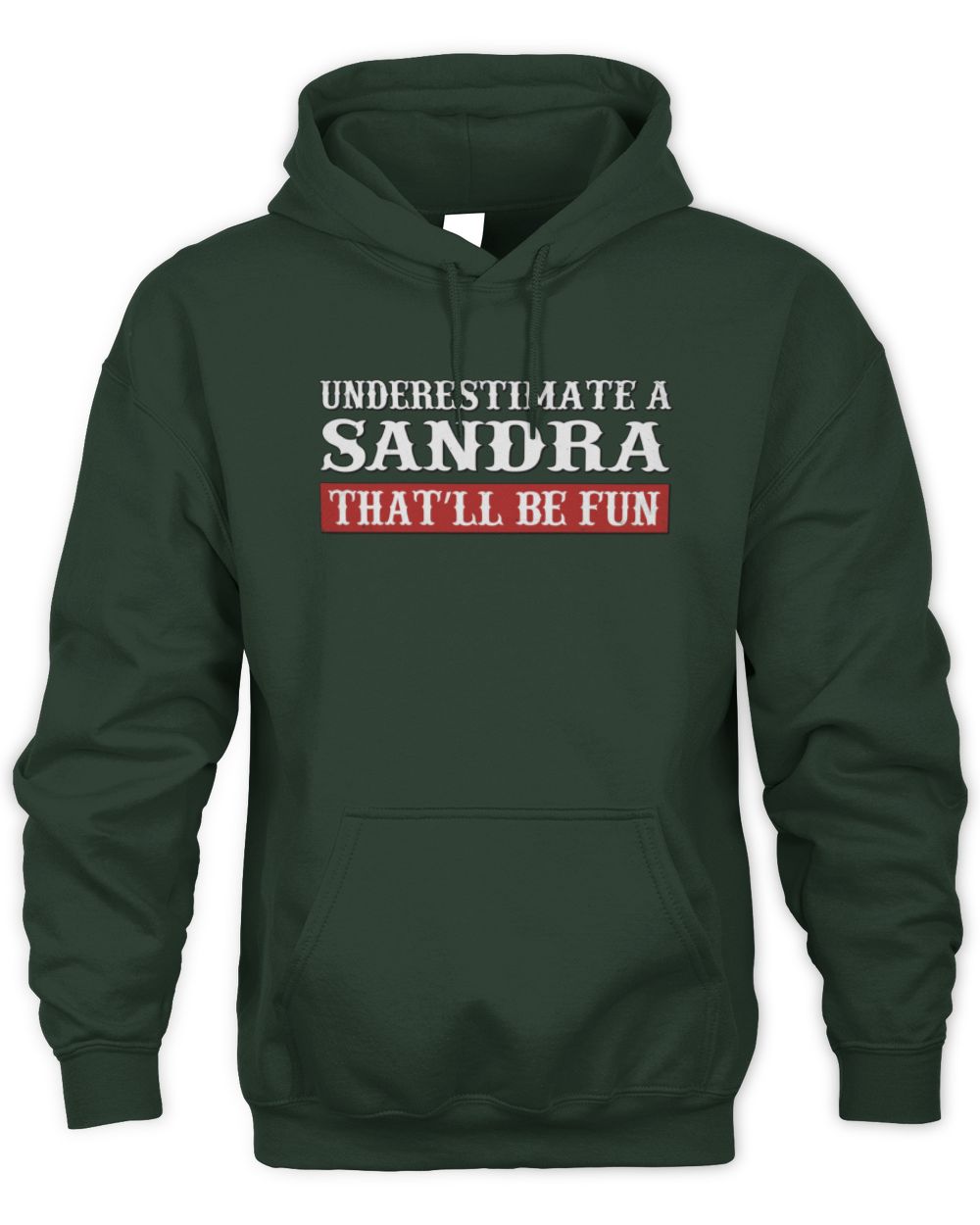 Underestimate Me That'll Be Fun Graphic T-Shirt SANDRA M1-69 / Unisex Hoodie / forest green