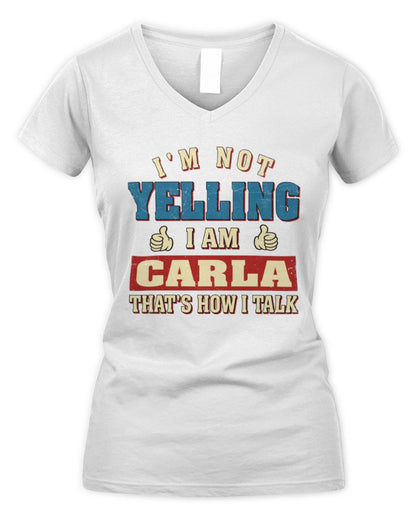 I'm Not Yelling I'm Name That's How I Talk Shirt CARLA M1-67 / Women's V-Neck T-Shirt / white