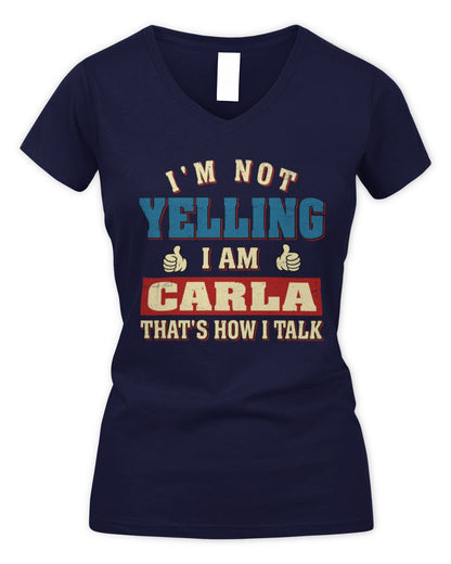 I'm Not Yelling I'm Name That's How I Talk Shirt CARLA M1-67 / Women's V-Neck T-Shirt / navy