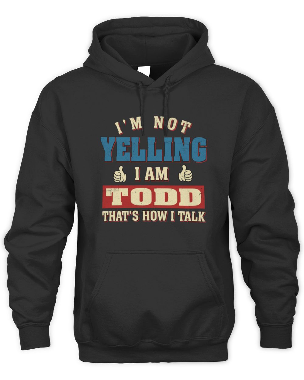 I'm Not Yelling I'm Name That's How I Talk Shirt TODD M1-67 / Unisex Hoodie / black