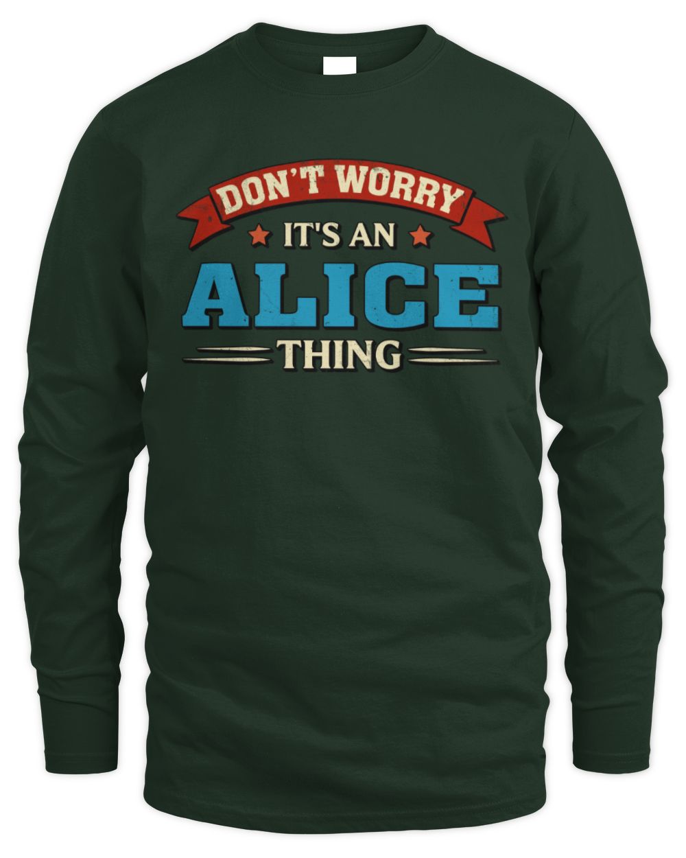 Don't Worry It's a Your Name Thing Funny Retro T-Shirt ALICE M1-57 / Men's Long Sleeved T-Shirt / forest green