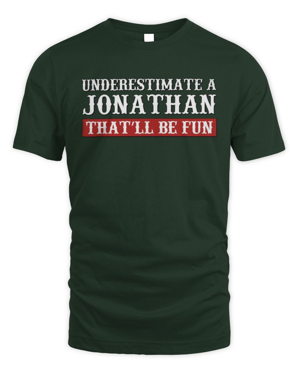 Underestimate Me That'll Be Fun Graphic T-Shirt JONATHAN M1-69 / Unisex Standard T-Shirt / forest green