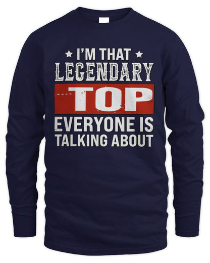I'm That Legendary Name Everyone Is Talking About Funny Graphic T-Shirt TOP M1-73 / Men's Long Sleeved T-Shirt / navy
