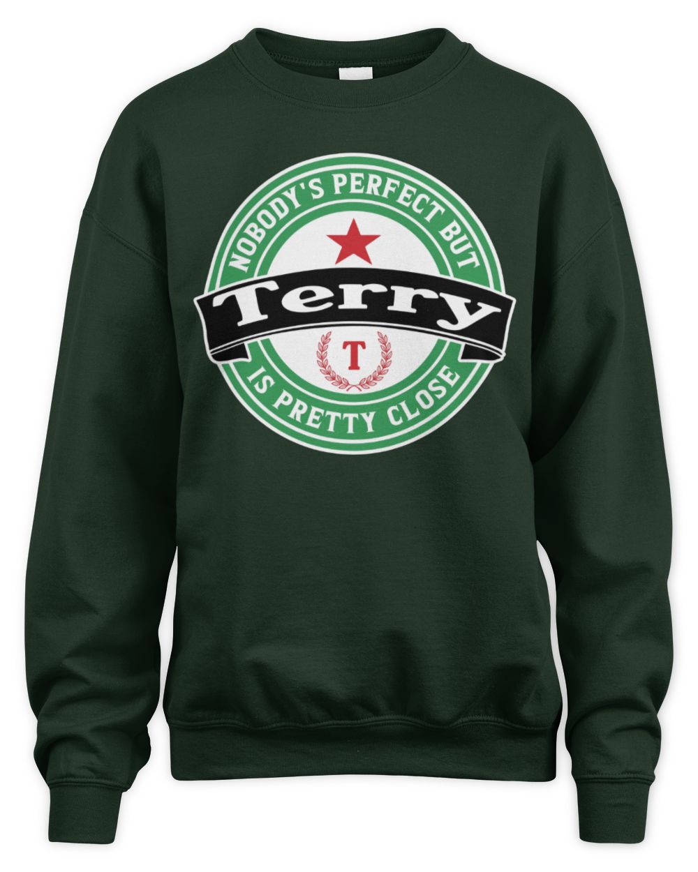 Nobody's Perfect But Your Name Is Pretty Close Heineken Beer T-Shirt TERRY M1-S85 / Unisex Sweatshirt / forest green