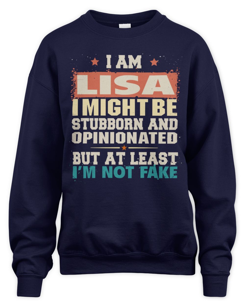 I Am Name I Might Be Stubborn and Opinionated Graphic T-Shirt LISA M1-72 / Unisex Sweatshirt / navy