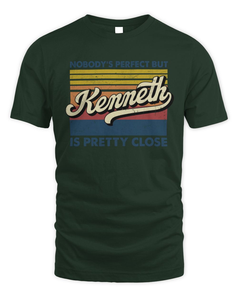 Nobody's Perfect But Your Name Is Pretty Close Retro Shirt KENNETH M1-65 / Unisex Standard T-Shirt / forest green