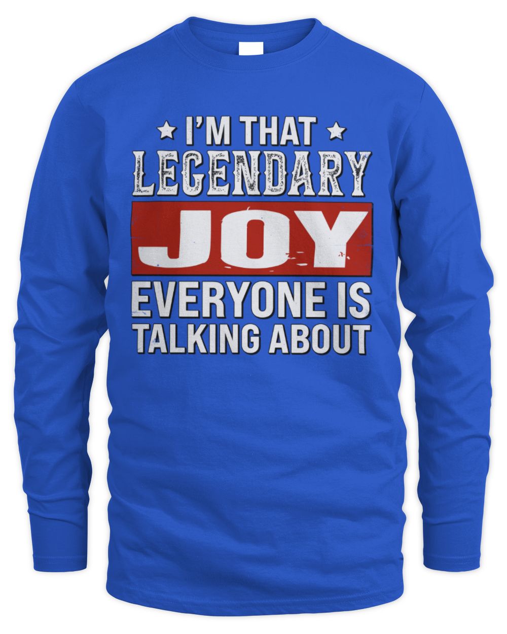 I'm That Legendary Name Everyone Is Talking About Funny Graphic T-Shirt JOY M1-73 / Men's Long Sleeved T-Shirt / royal