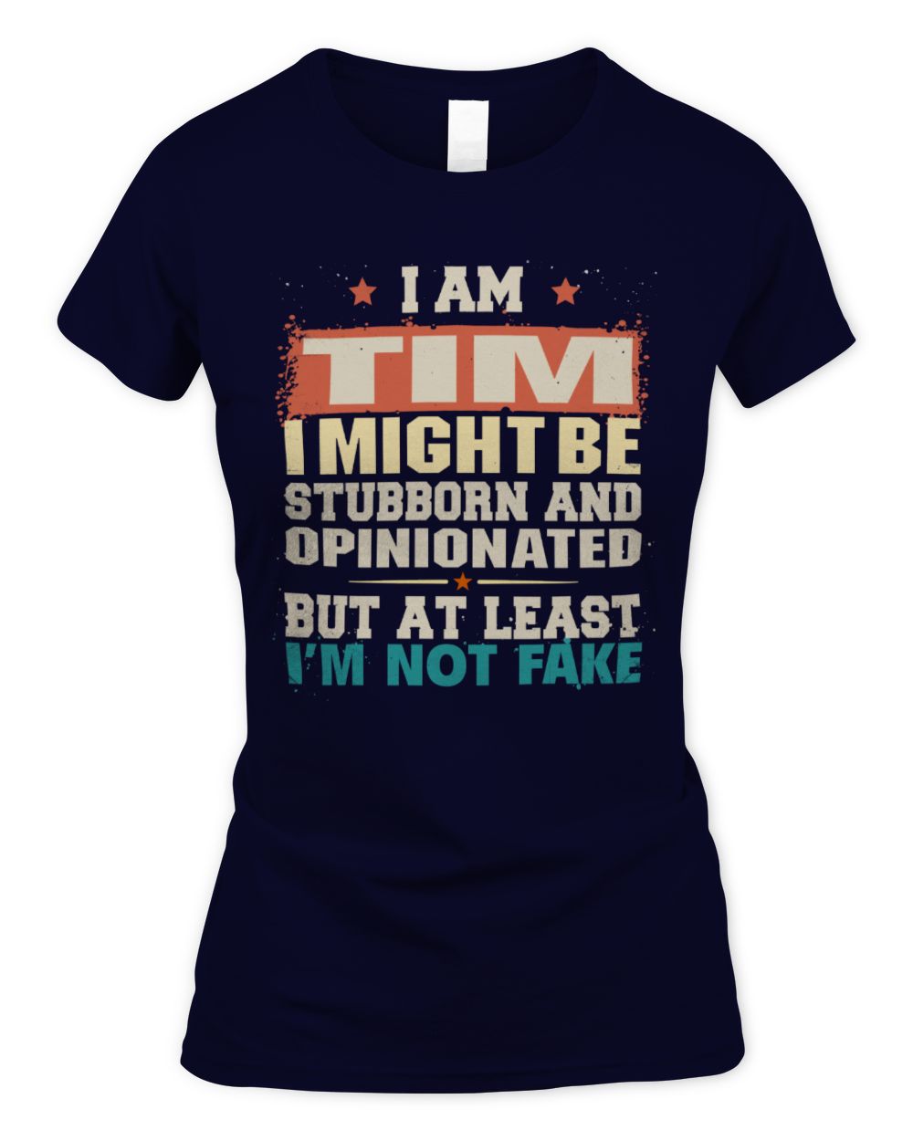 I Am Name I Might Be Stubborn and Opinionated Graphic T-Shirt TIM M1-72 / Women's Standard T-Shirt / navy