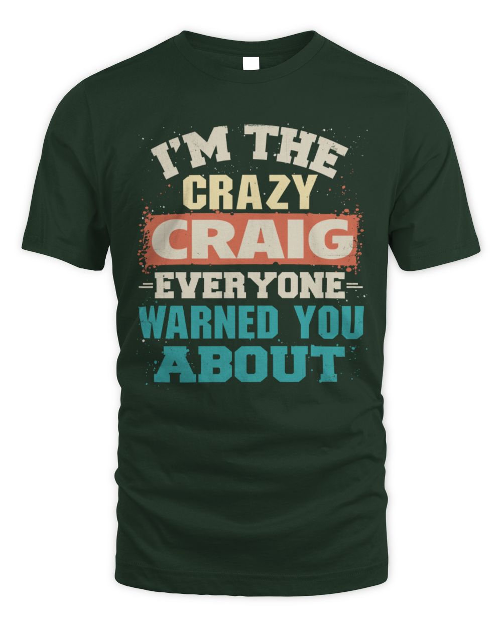 I'm the Crazy One Everyone Warned You About Retro Graphic T-Shirt CRAIG M1-70 / Unisex Standard T-Shirt / forest green