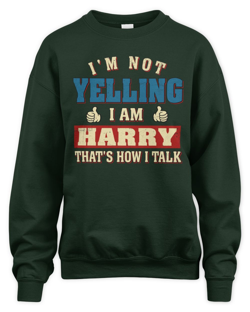 I'm Not Yelling I'm Name That's How I Talk Shirt HARRY M1-67 / Unisex Sweatshirt / forest green