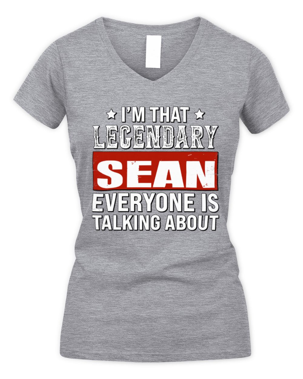 I'm That Legendary Name Everyone Is Talking About Funny Graphic T-Shirt SEAN M1-73 / Women's V-Neck T-Shirt / sport grey