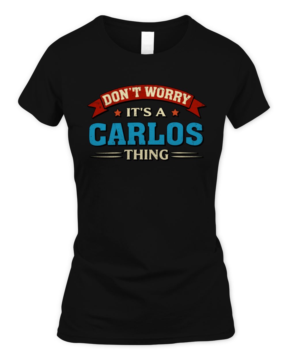 Don't Worry It's a Your Name Thing Funny Retro T-Shirt CARLOS M1-57 / Women's Standard T-Shirt / black