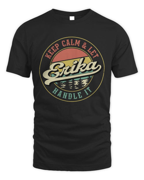 Keep Calm Let Your Name Handle It Retro T-Shirt ERIKA M1-54 / Unisex Standard T-Shirt / black