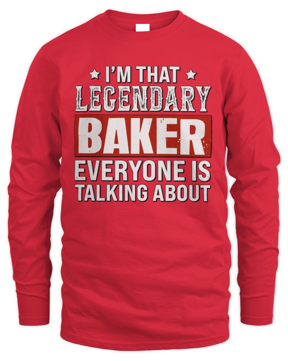 I'm That Legendary Name Everyone Is Talking About Funny Graphic T-Shirt BAKER M1-73 / Men's Long Sleeved T-Shirt / red