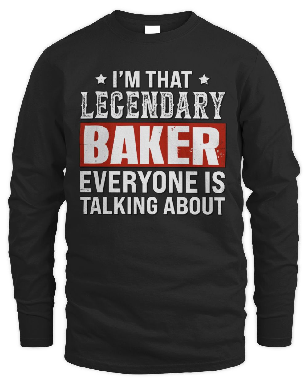 I'm That Legendary Name Everyone Is Talking About Funny Graphic T-Shirt BAKER M1-73 / Men's Long Sleeved T-Shirt / black