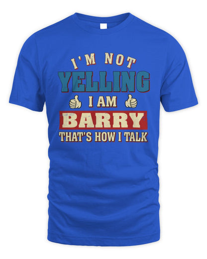 I'm Not Yelling I'm Name That's How I Talk Shirt BARRY M1-67 / Unisex Standard T-Shirt / royal