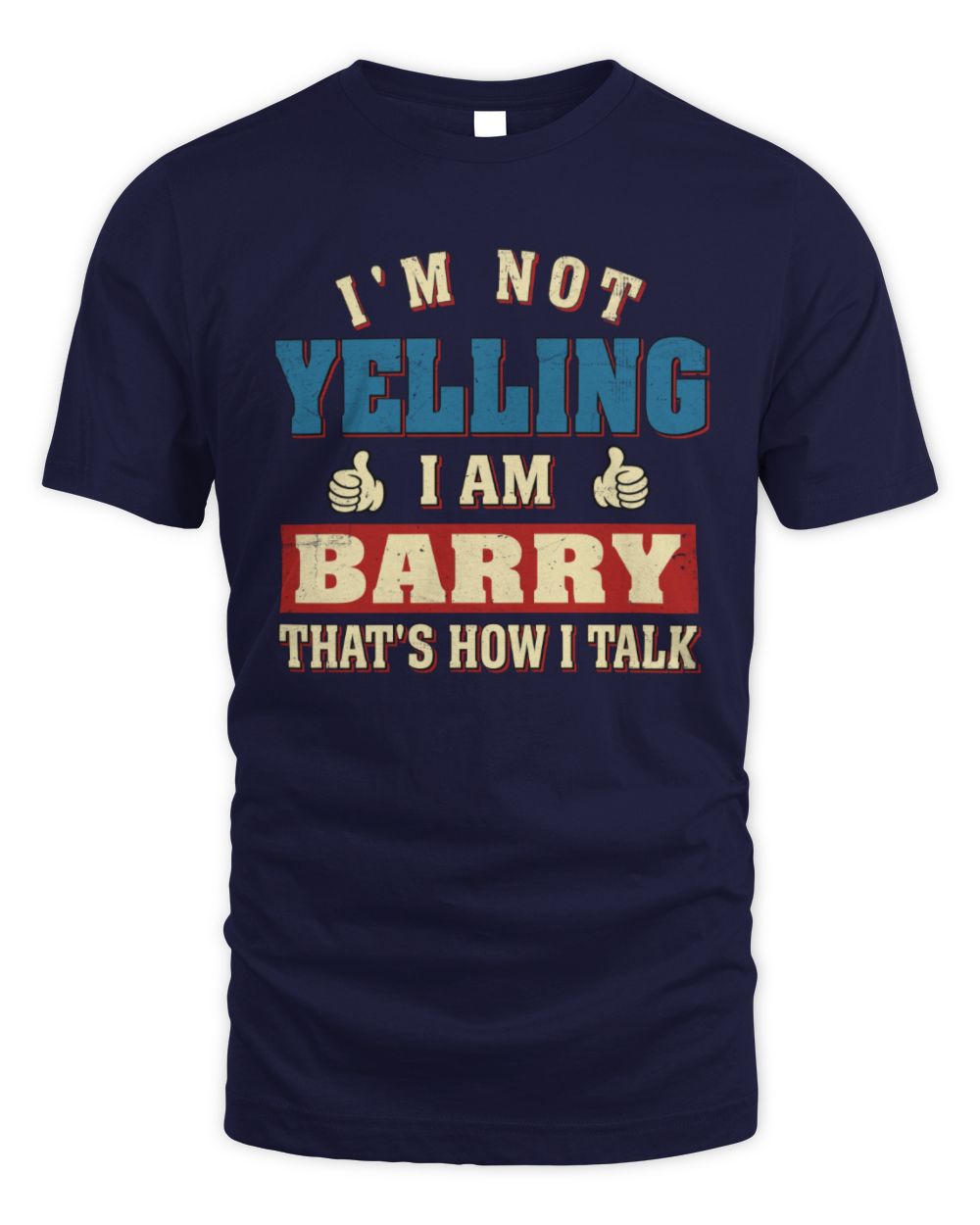 I'm Not Yelling I'm Name That's How I Talk Shirt BARRY M1-67 / Unisex Standard T-Shirt / navy