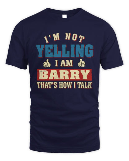 I'm Not Yelling I'm Name That's How I Talk Shirt BARRY M1-67 / Unisex Standard T-Shirt / navy