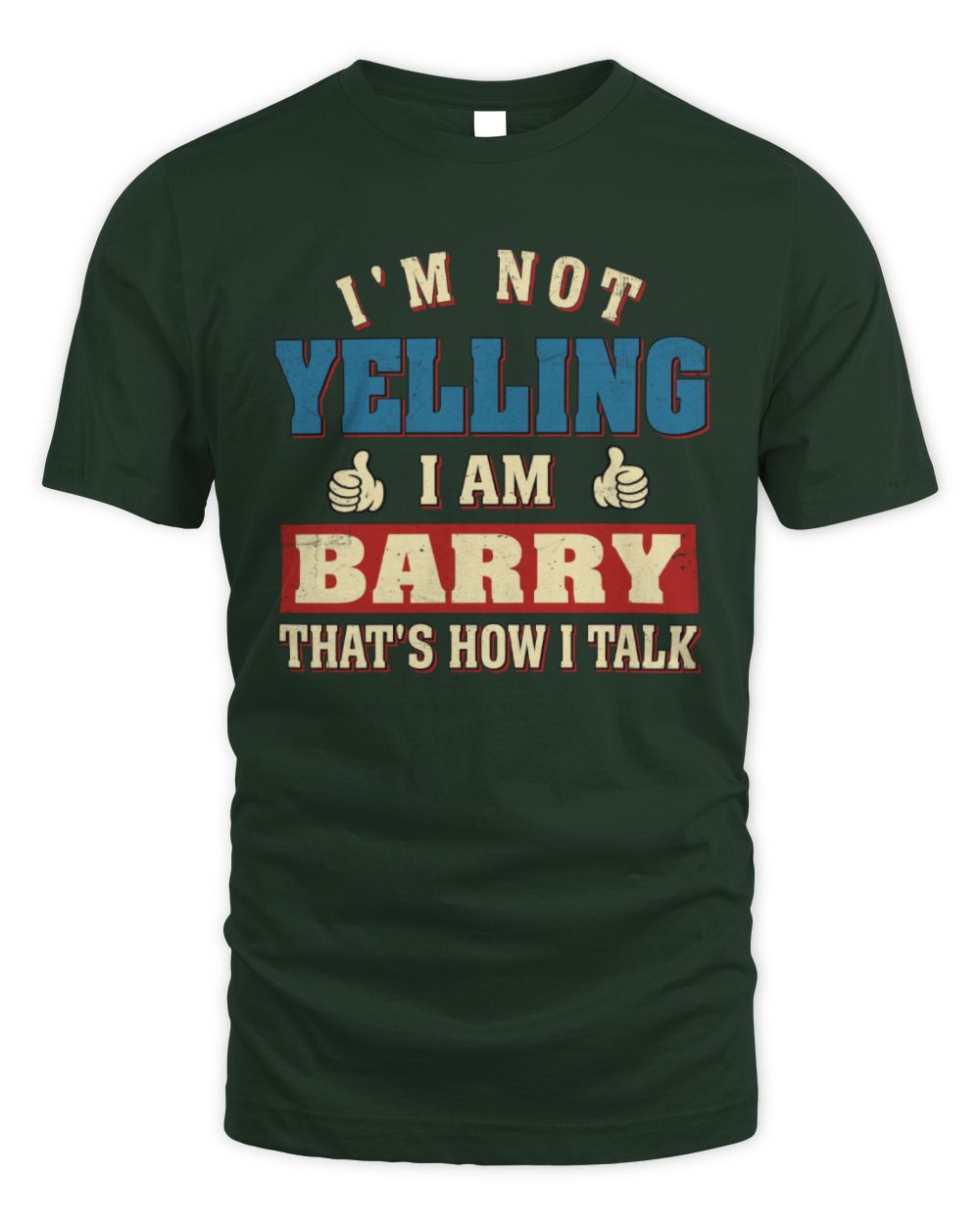 I'm Not Yelling I'm Name That's How I Talk Shirt BARRY M1-67 / Unisex Standard T-Shirt / forest green