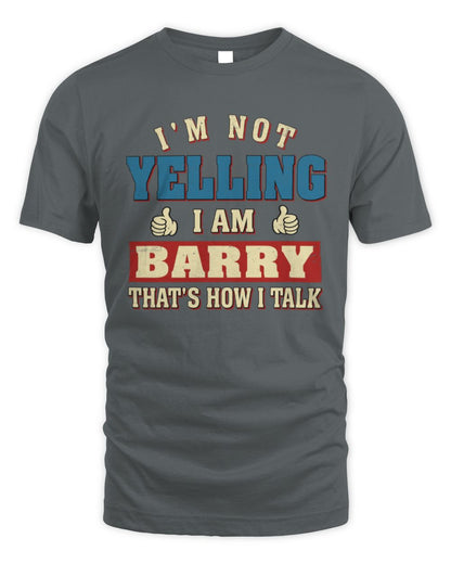 I'm Not Yelling I'm Name That's How I Talk Shirt BARRY M1-67 / Unisex Standard T-Shirt / charcoal